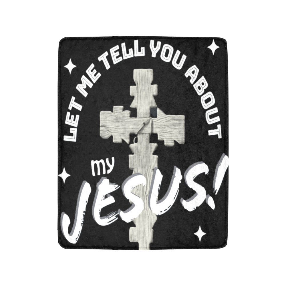 Let Me Tell You About My Jesus Ultra-Soft Micro Fleece Blanket 40" x 50" (Made in USA)