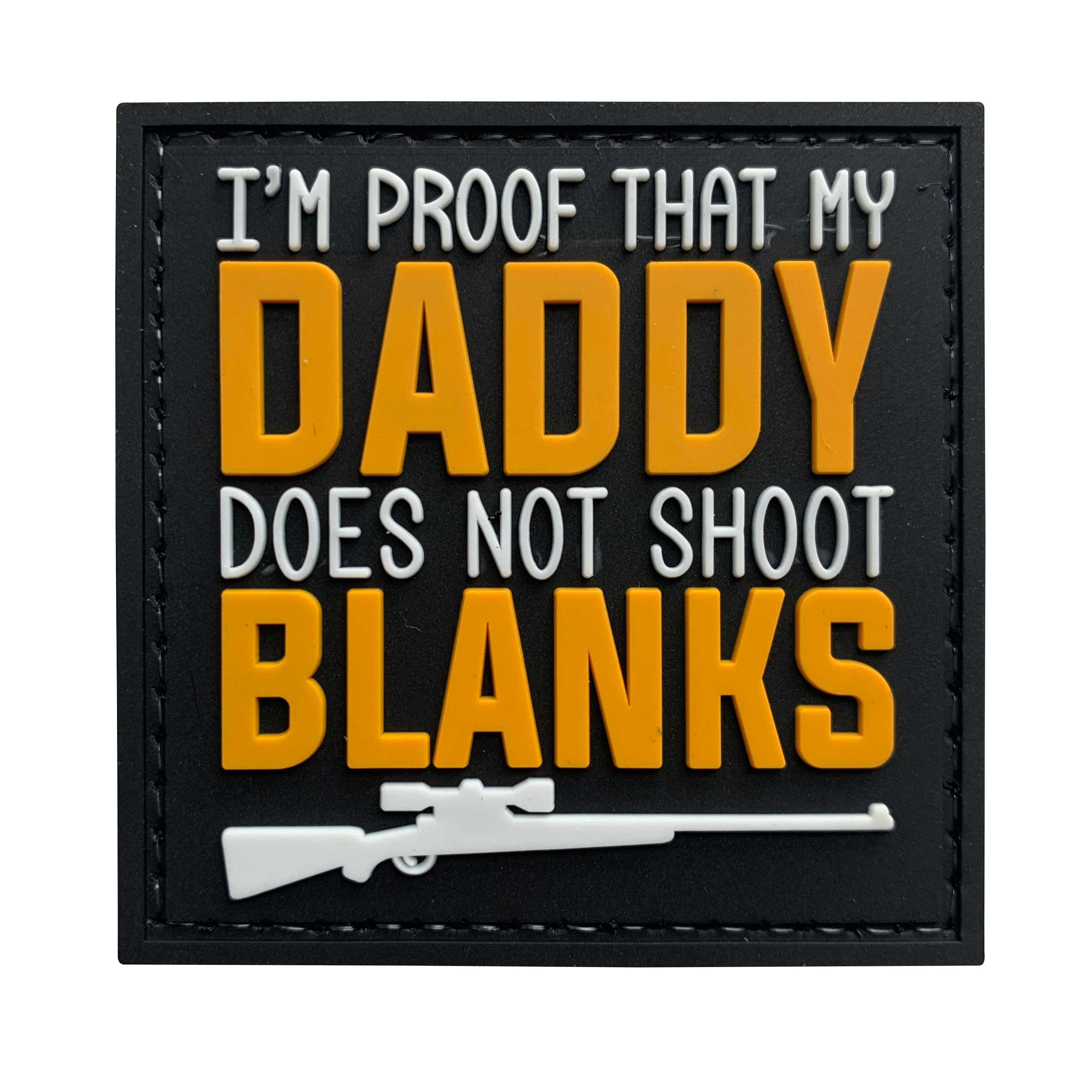 I'm Proof That My Daddy Does Not Shoot Blanks PVC Patch