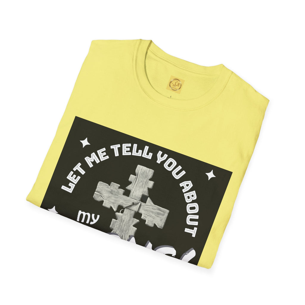 Let Me Tell You About My Jesus Unisex Softstyle T-shirt
