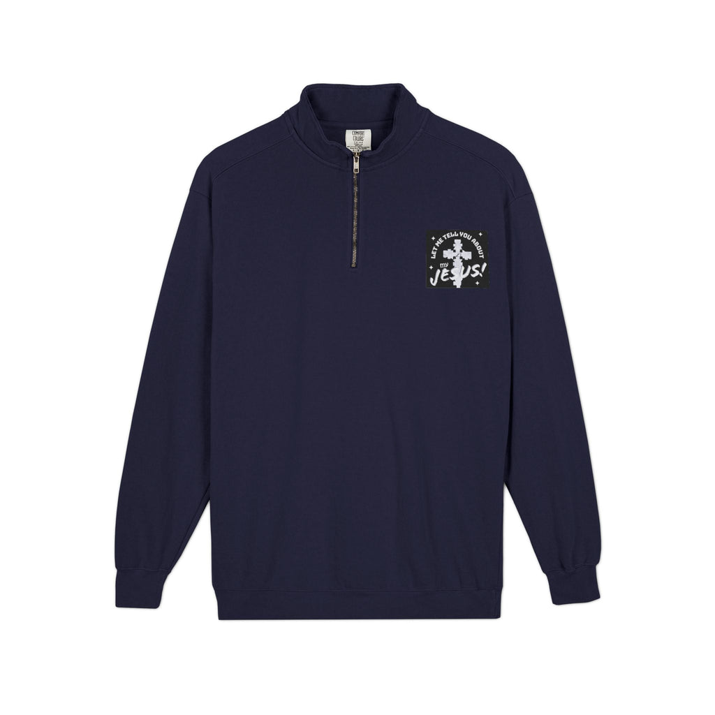Faith Based Patch Quarter-Zip Sweatshirt | Let Me Tell You About My Jesus