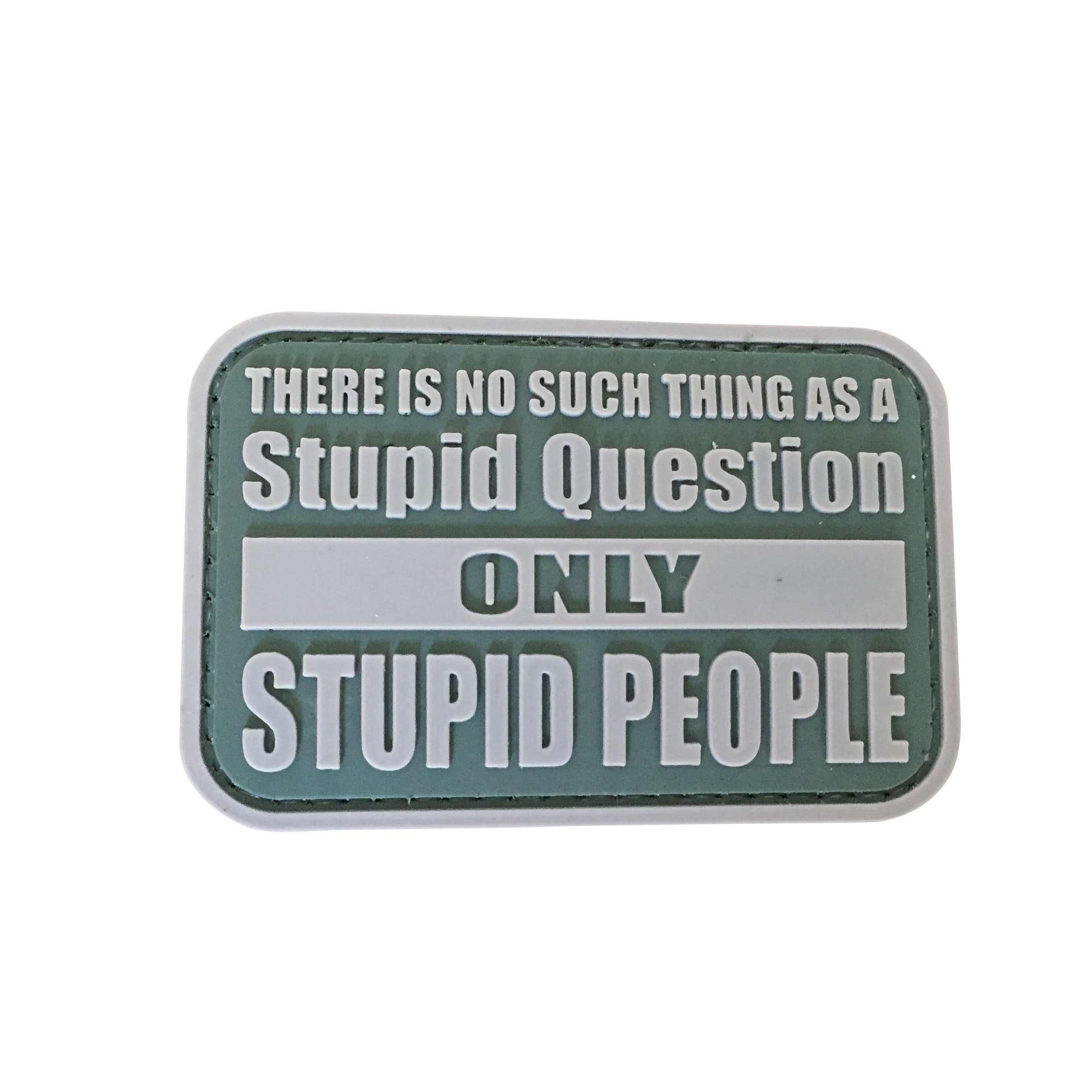 There Is No Such Thing As A Stupid Question Only Stupid People PVC Patch