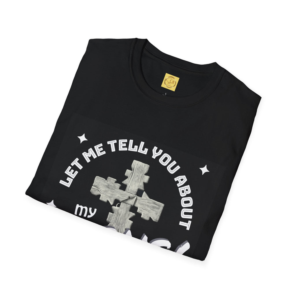 Let Me Tell You About My Jesus Unisex Softstyle T-shirt