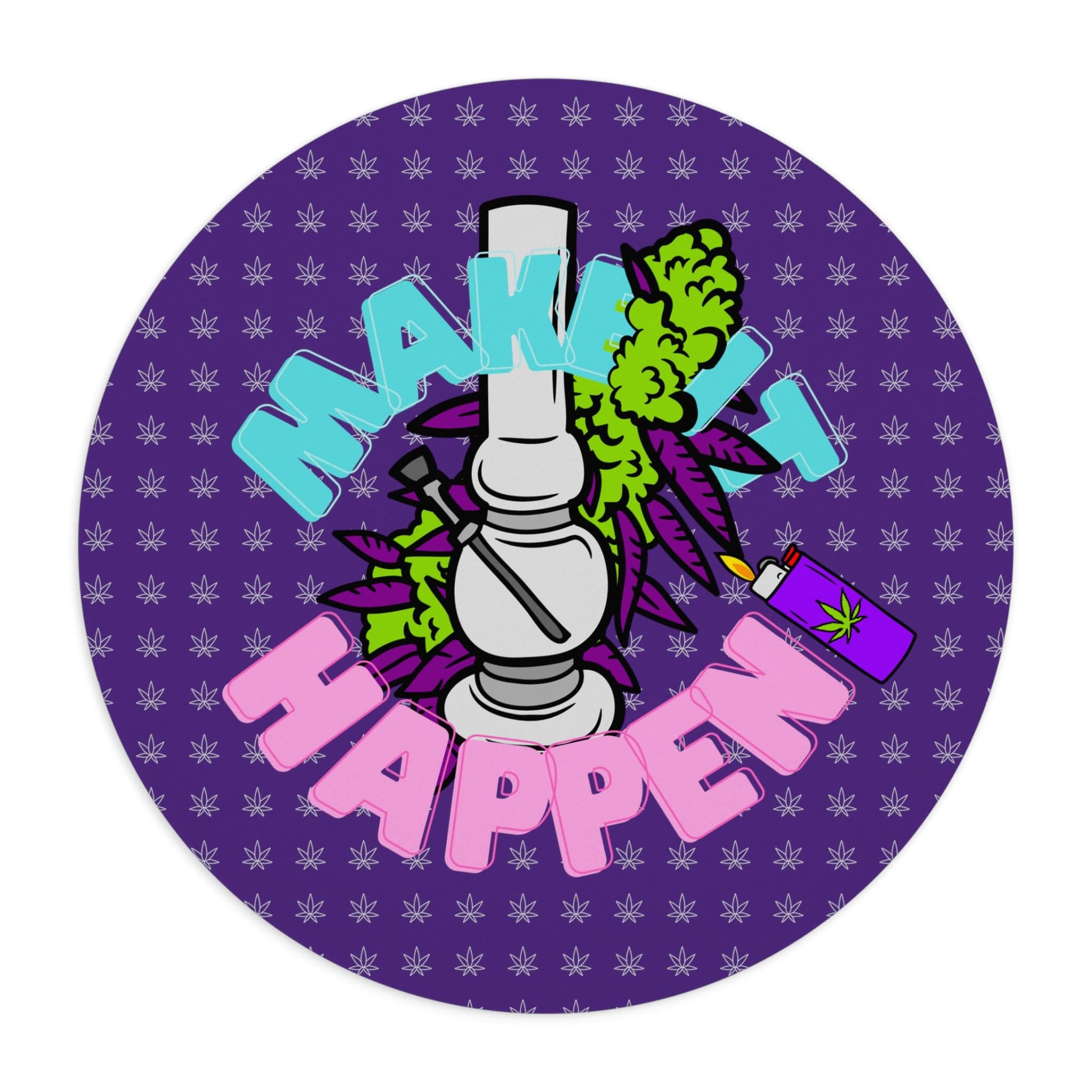 Make it Happen Cannabis, Bong, and Lighter Mouse Pad