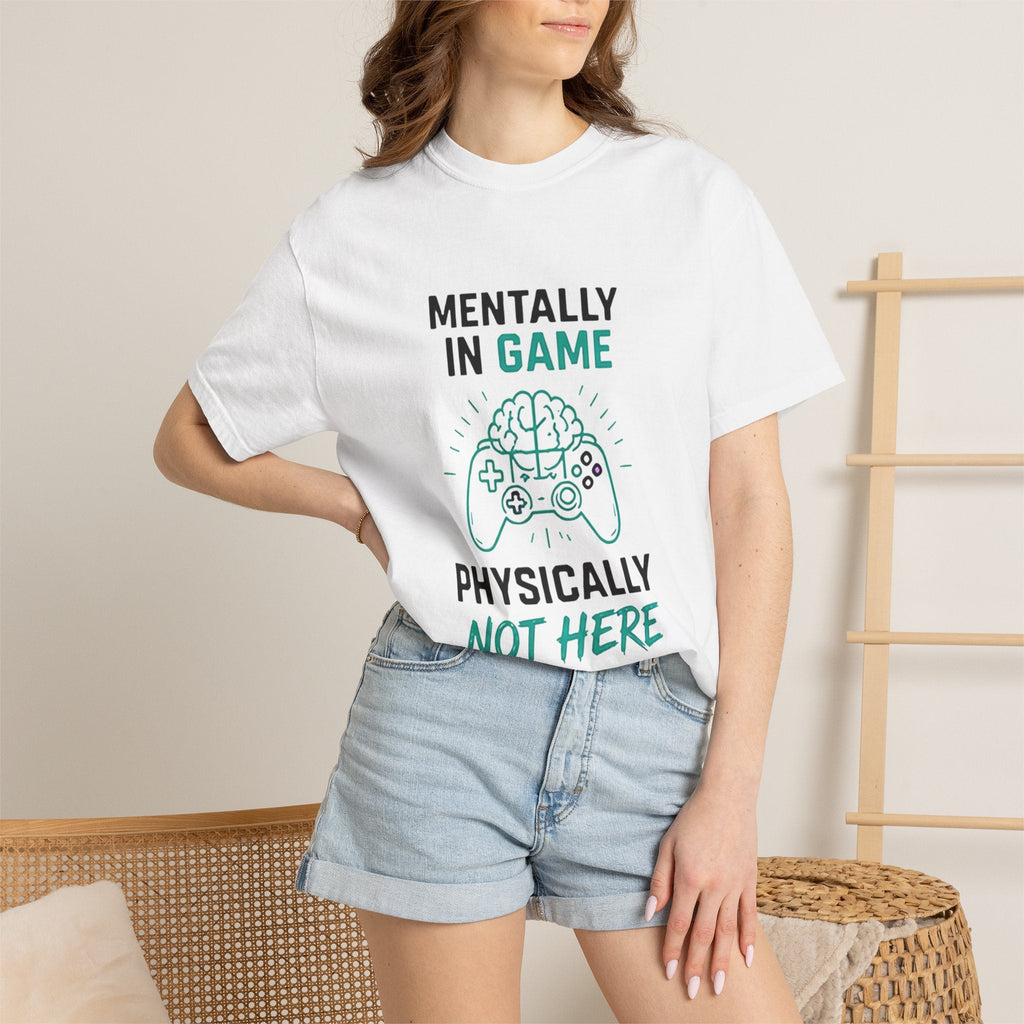 Gaming T-Shirt - “Mentally in Game, Physically Not Here” Graphic Tee