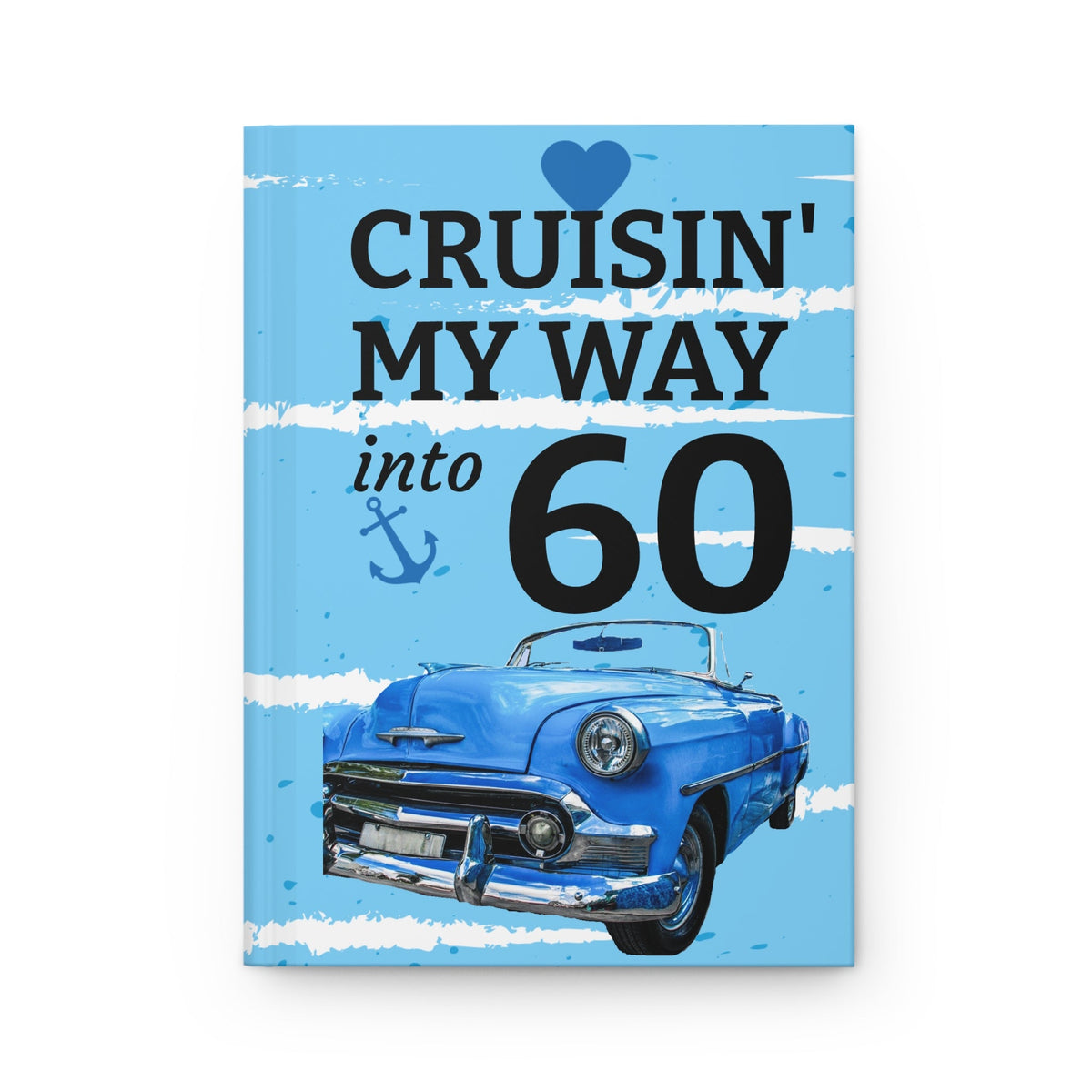 Cruisin' My Way into 60 Hardcover Journal | Vintage Blue Car Birthday Notebook