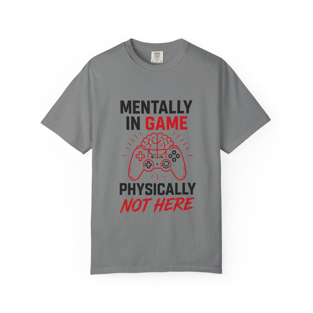 Gaming T-Shirt "Mentally in Game, Physically Not Here" Graphic Tee