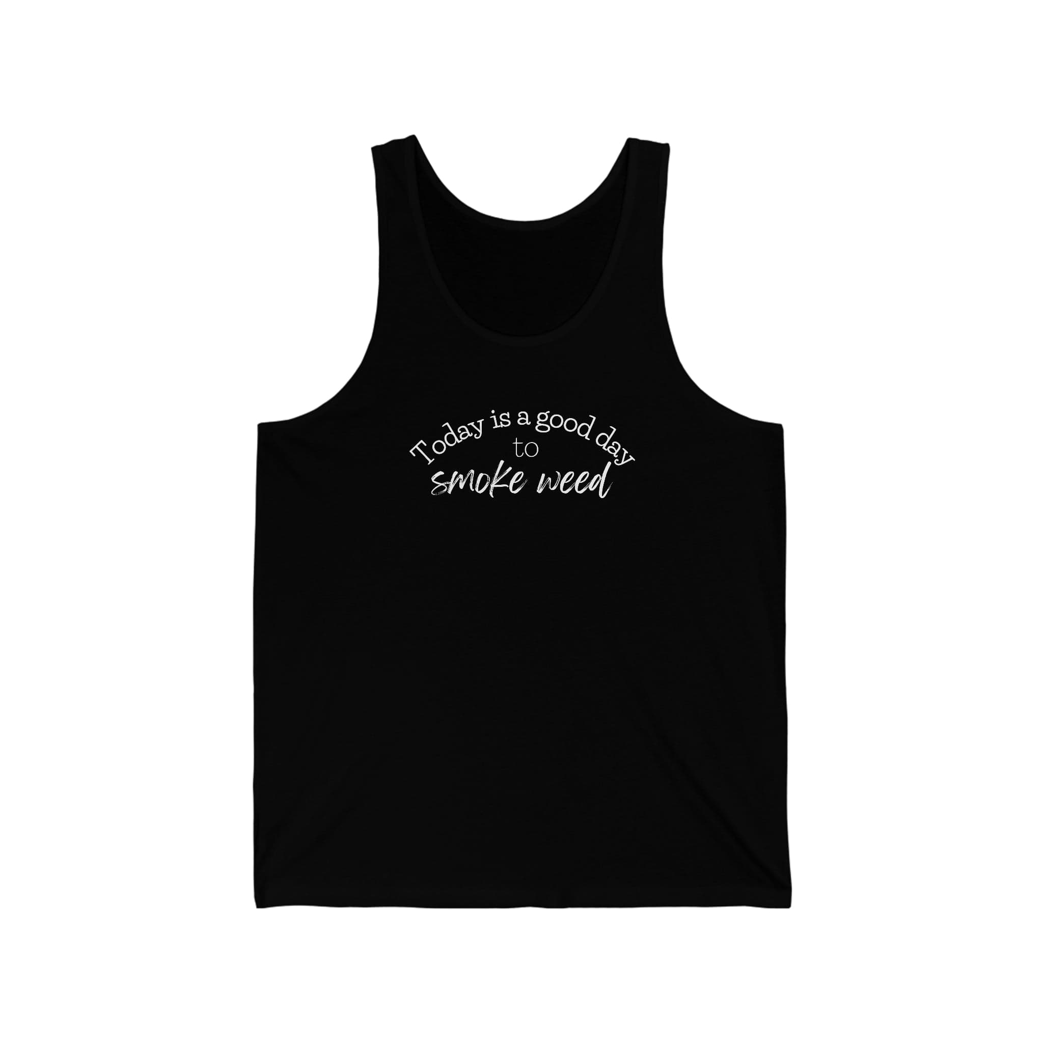 Today is a Good Day to Smoke Weed Cannabis Tank Top
