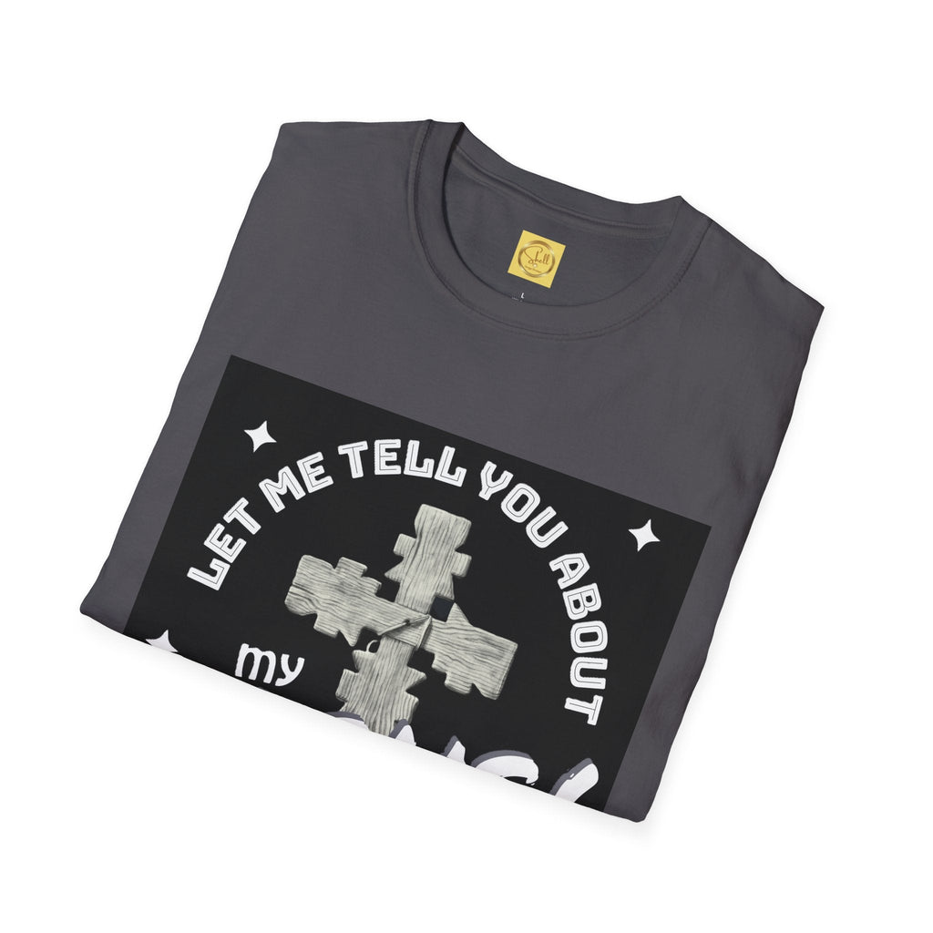 Let Me Tell You About My Jesus Unisex Softstyle T-shirt