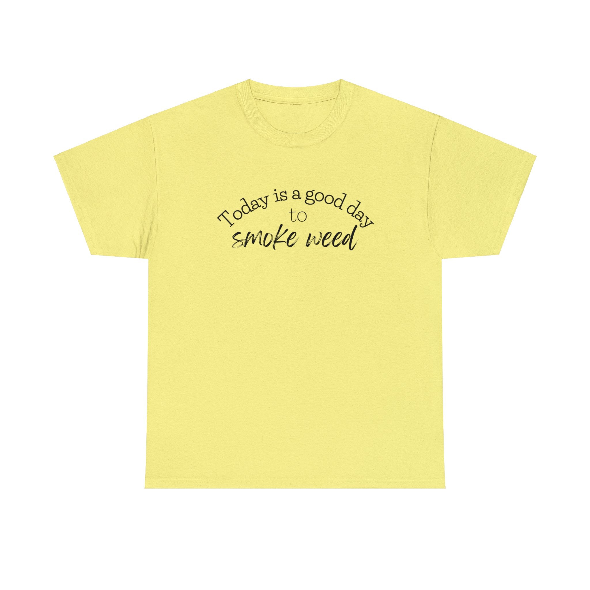 Today is a Good Day to Smoke Weed T-Shirt