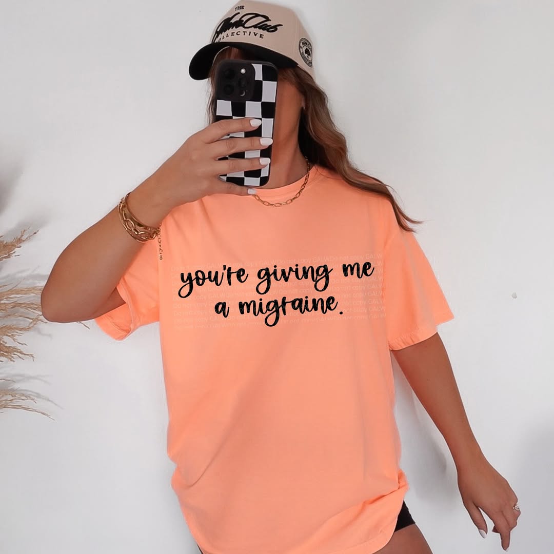 You're giving me a migraine tee or sweatshirt