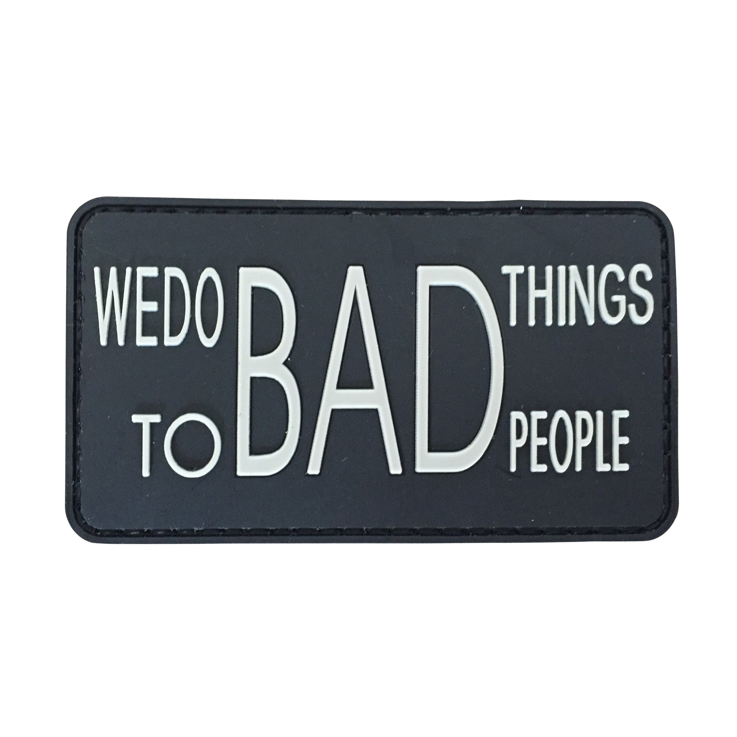 We do Bad Things to Bad People - Black - PVC Patch