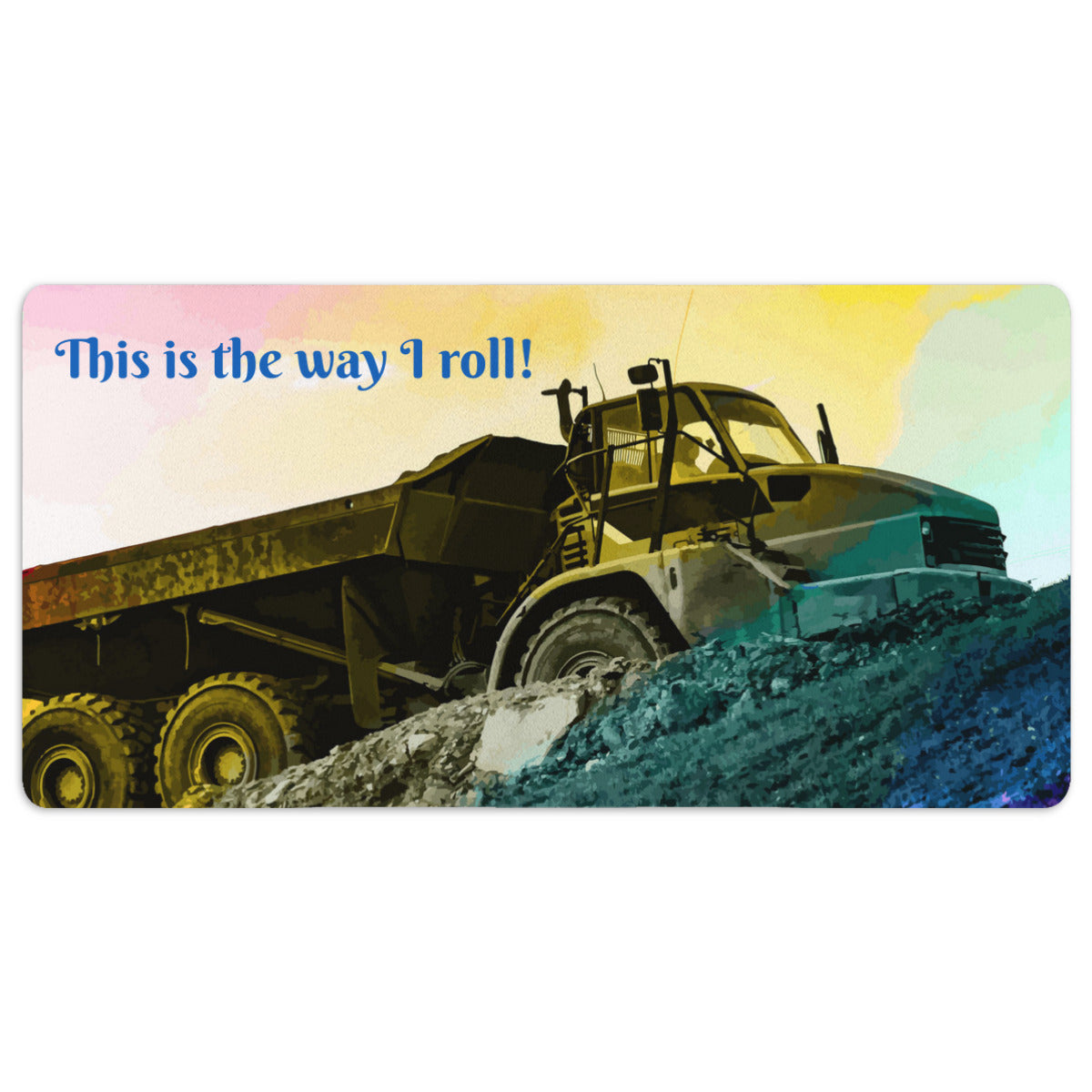 This Is the Way I Roll Dump Truck 40" x 20" Rectangle Mousepad Desk Mat