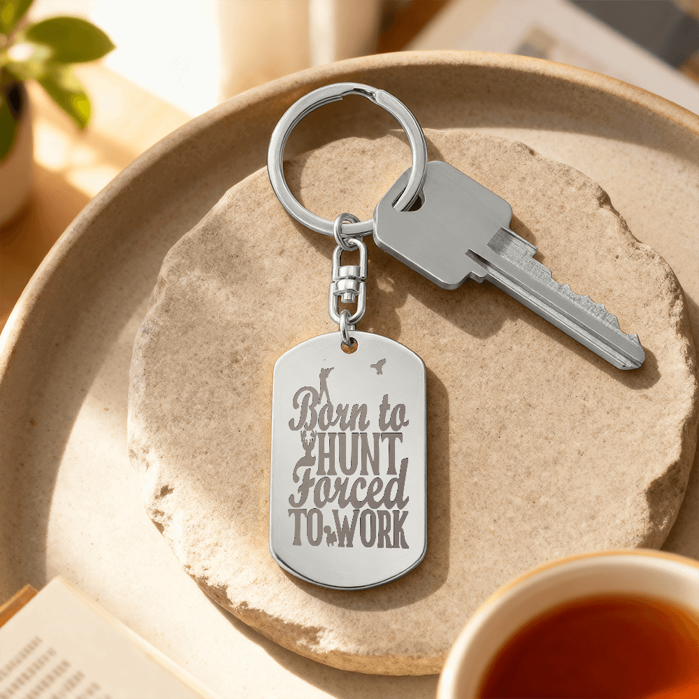 Born to Hunt Forced to Work Engraved Dog Tag Keychain