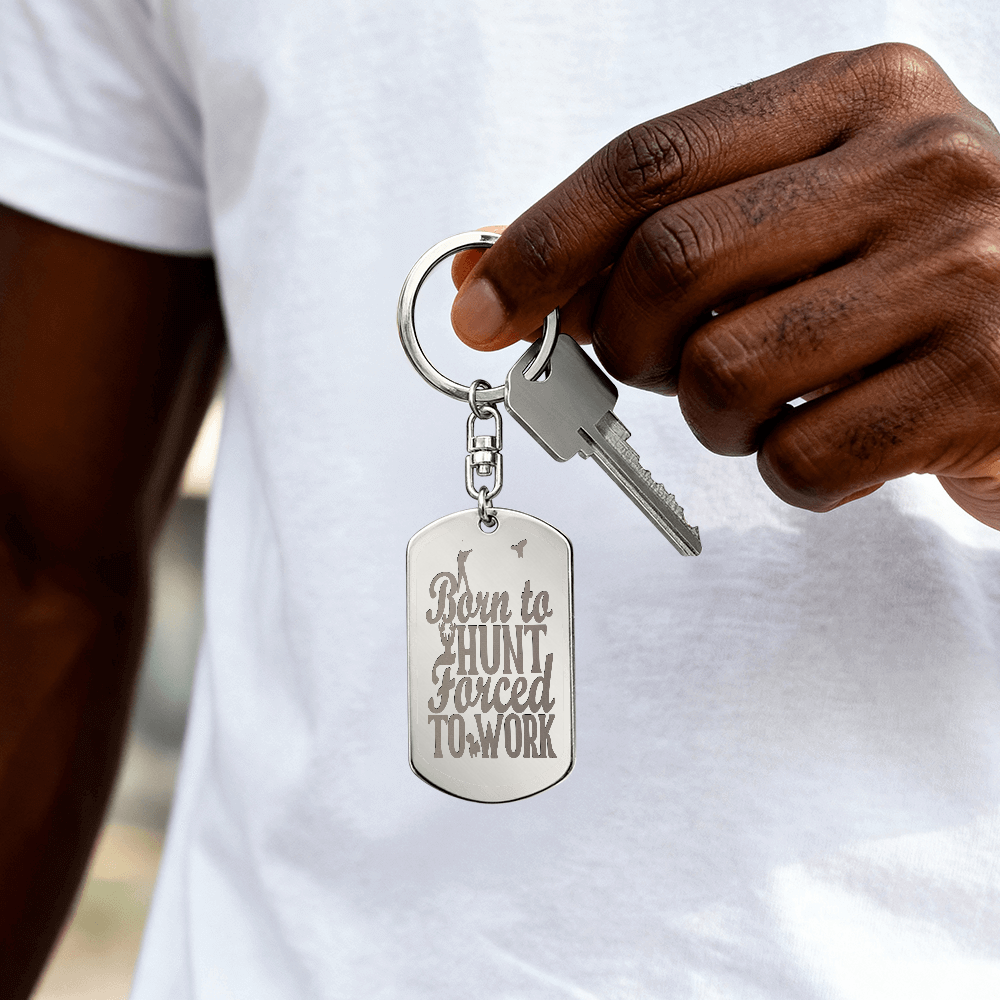 Born to Hunt Forced to Work Engraved Dog Tag Keychain