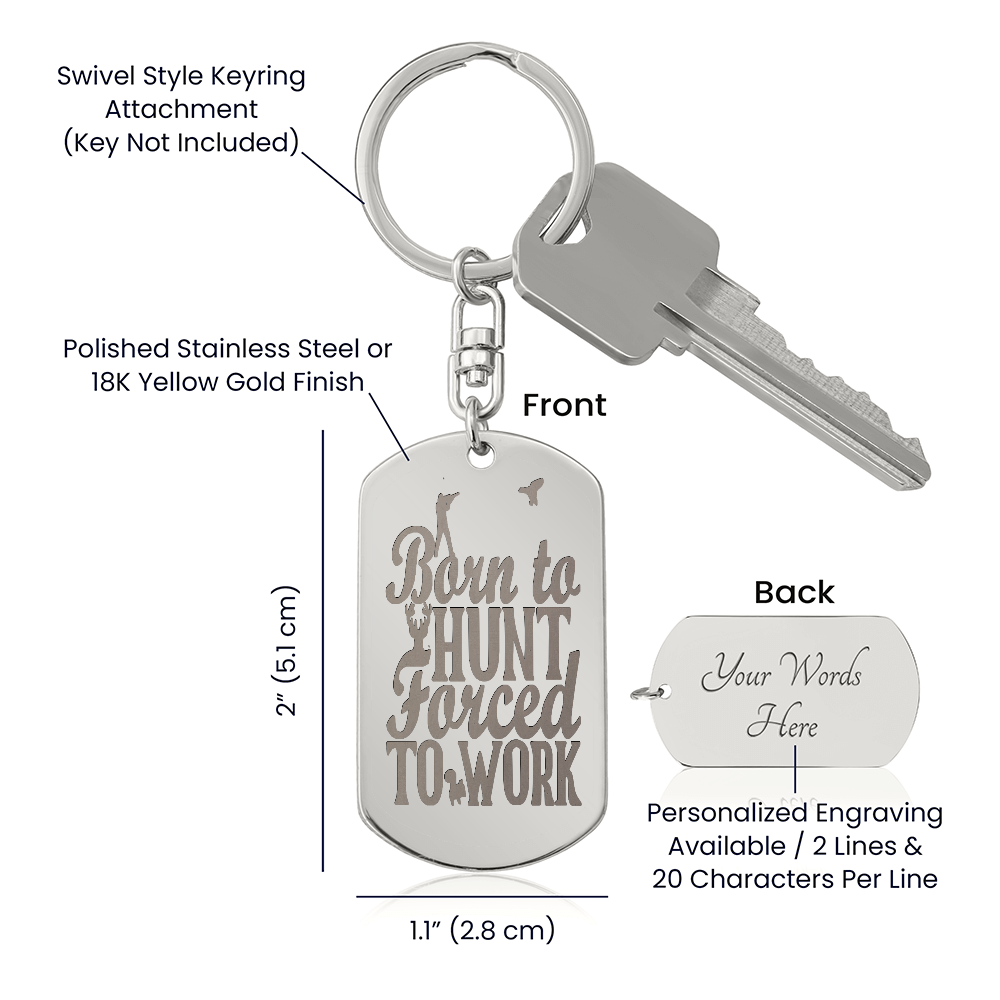 Born to Hunt Forced to Work Engraved Dog Tag Keychain