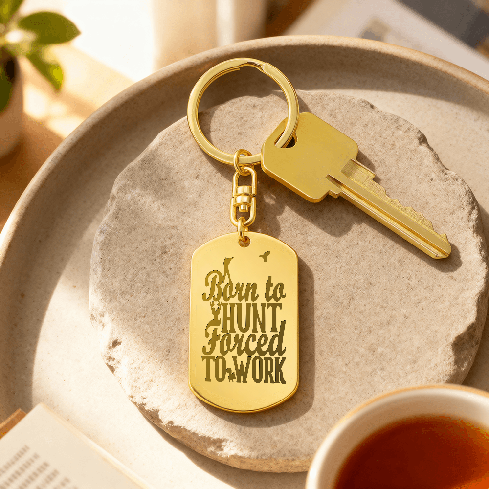 Born to Hunt Forced to Work Engraved Dog Tag Keychain
