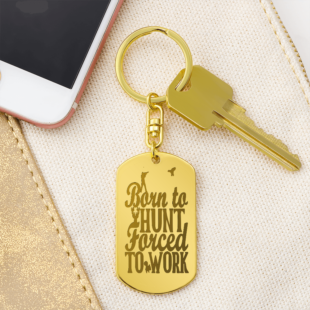 Born to Hunt Forced to Work Engraved Dog Tag Keychain