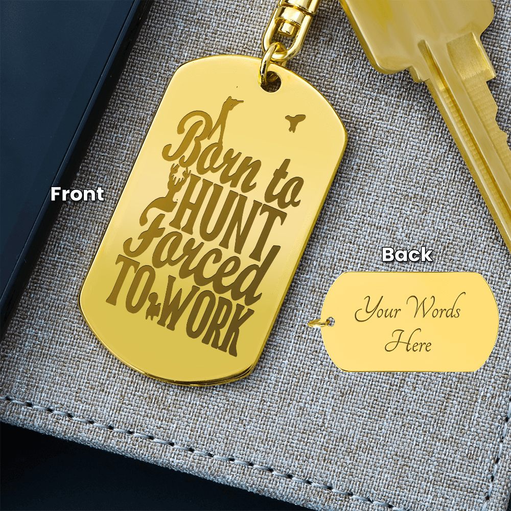 Born to Hunt Forced to Work Engraved Dog Tag Keychain