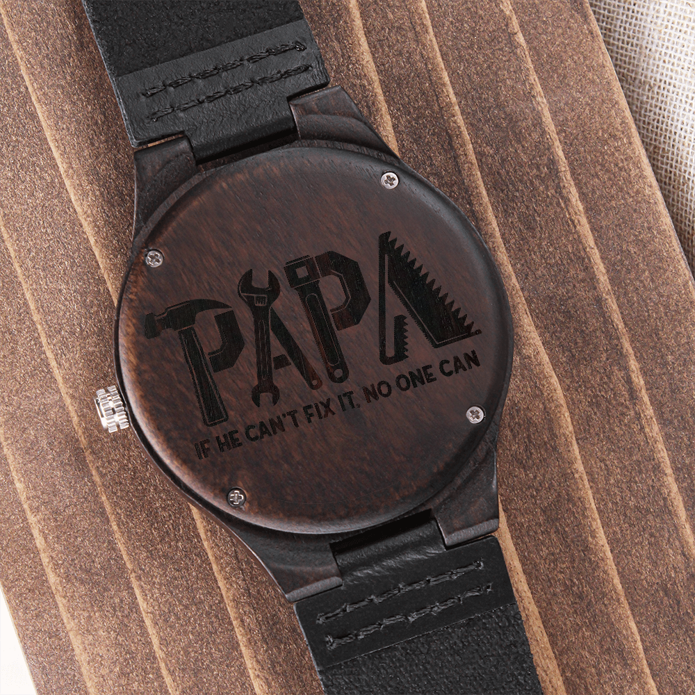 Papa If He Can't Fix it No One Can Engraved Wooden Watch