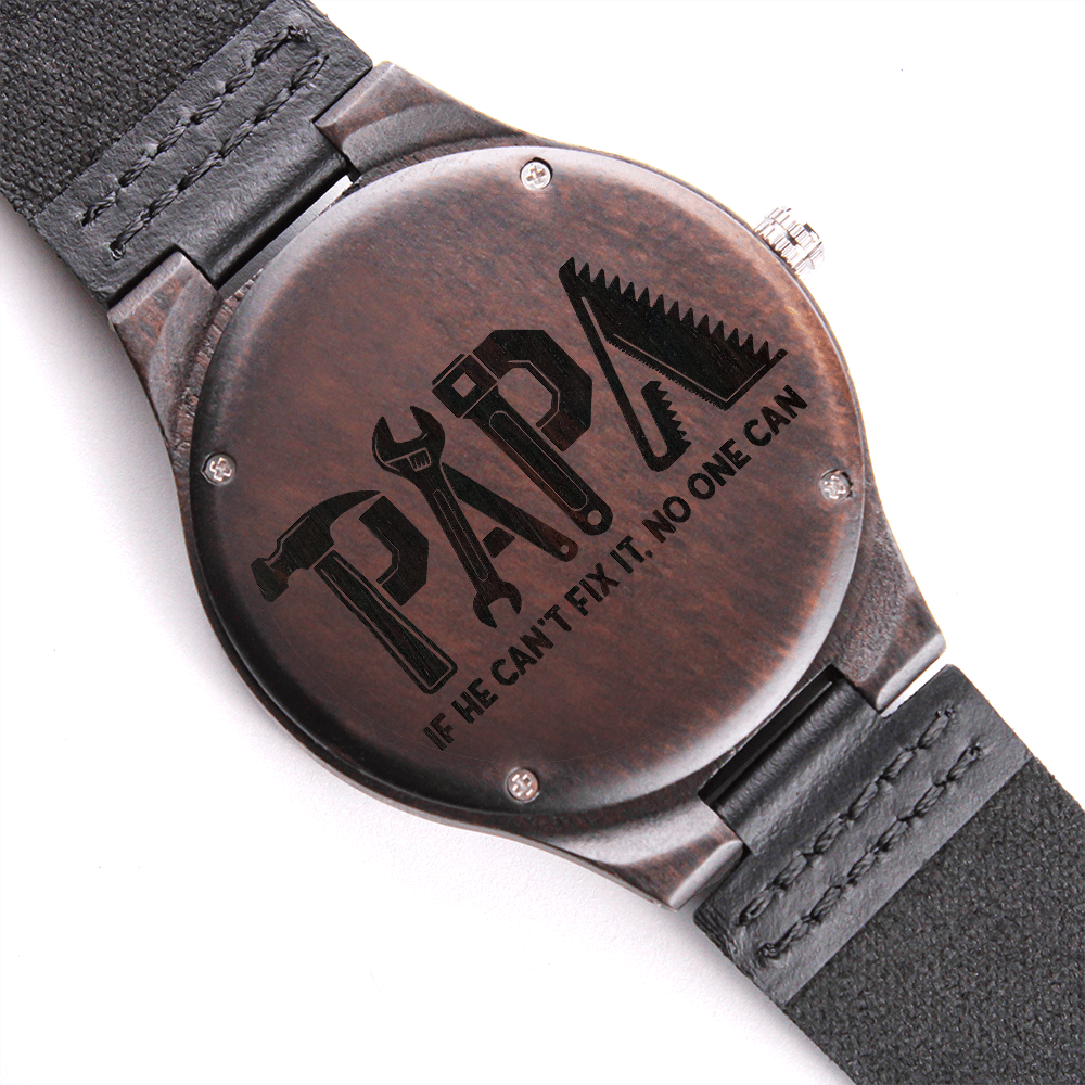 Papa If He Can't Fix it No One Can Engraved Wooden Watch