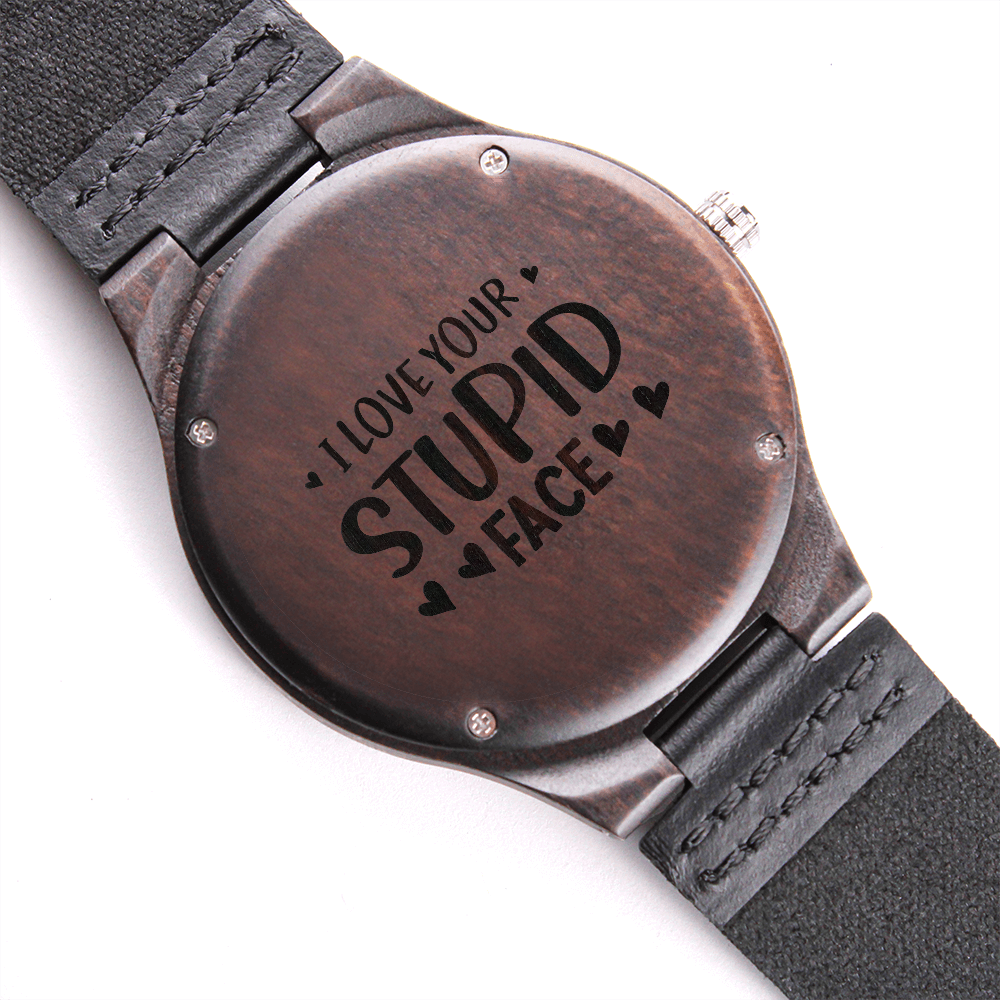 I Love Your Stupid Face Engraved Wooden Watch