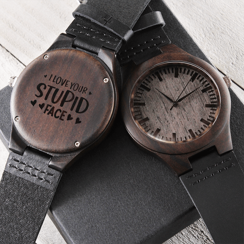 I Love Your Stupid Face Engraved Wooden Watch