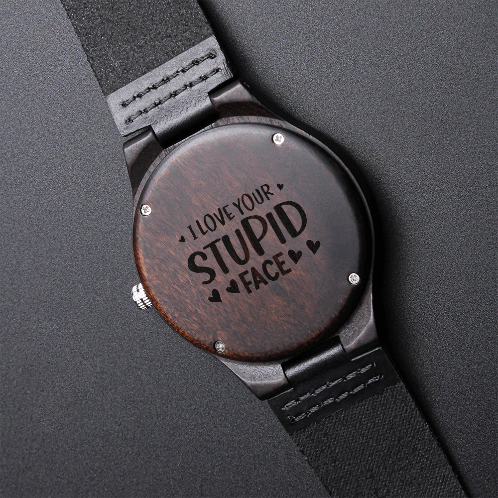 I Love Your Stupid Face Engraved Wooden Watch