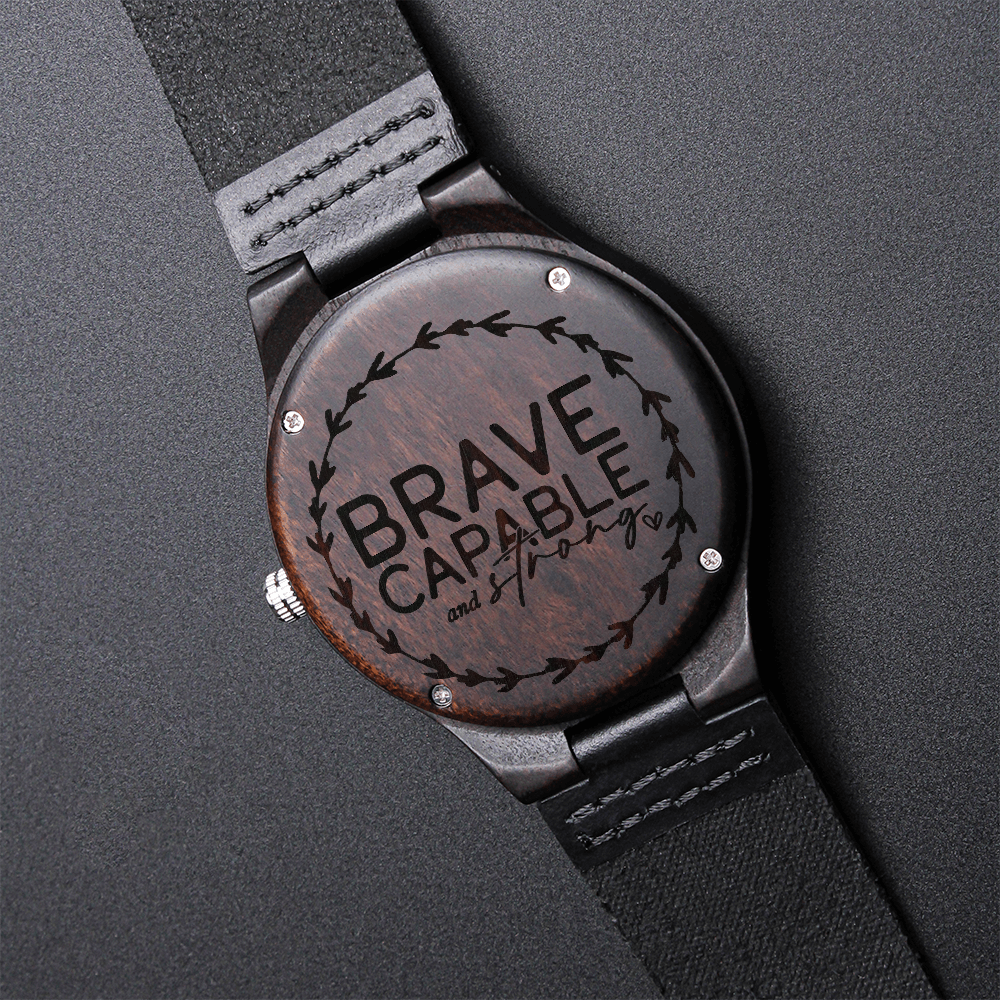 Brave Capable and Strong Inspirational Engraved Wooden Watch