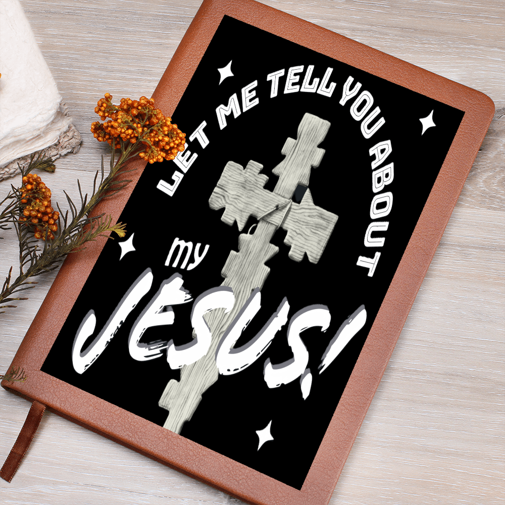 Let Me Tell You About My Jesus Graphic Leather Journal