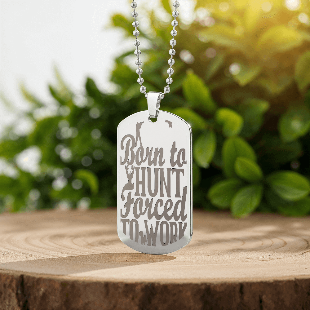 Born to Hunt Forced to Work Engraved Dog Tag Necklace