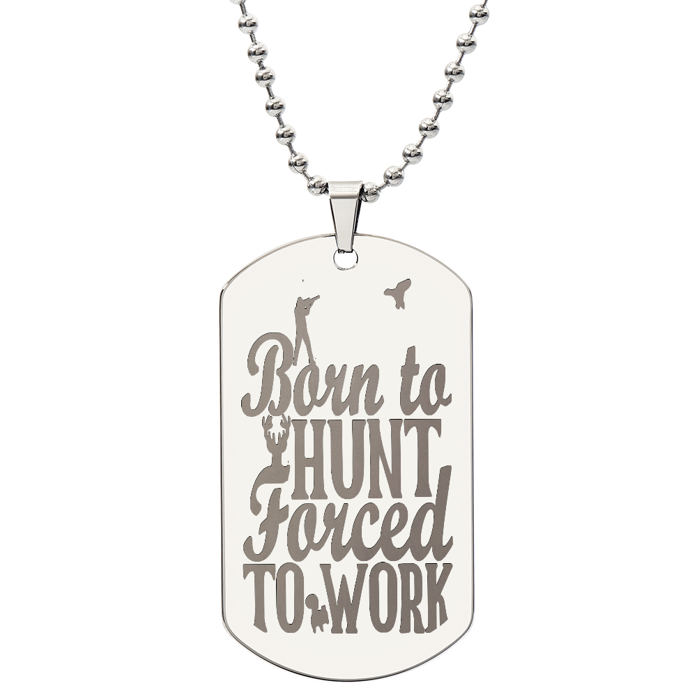 Born to Hunt Forced to Work Engraved Dog Tag Necklace