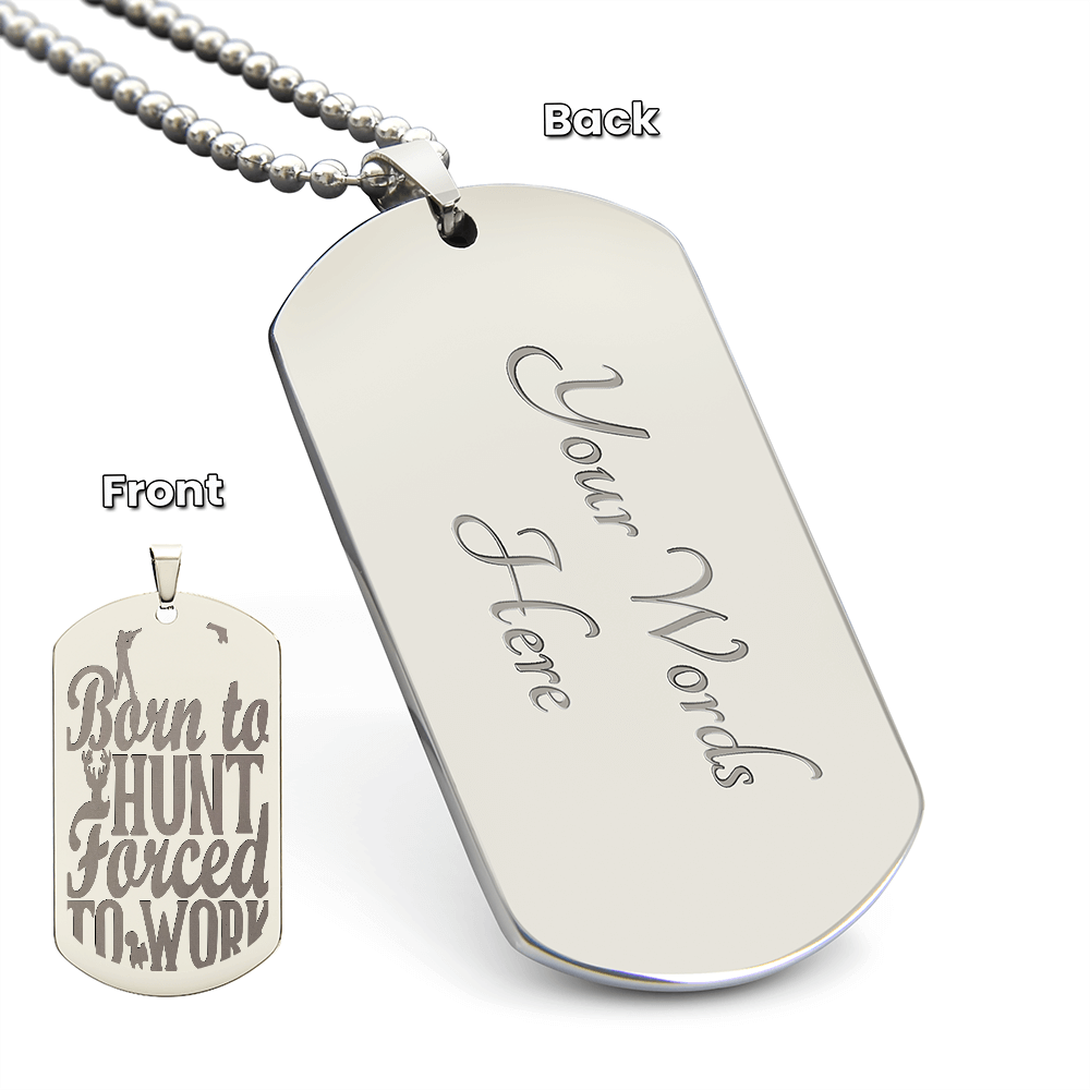 Born to Hunt Forced to Work Engraved Dog Tag Necklace