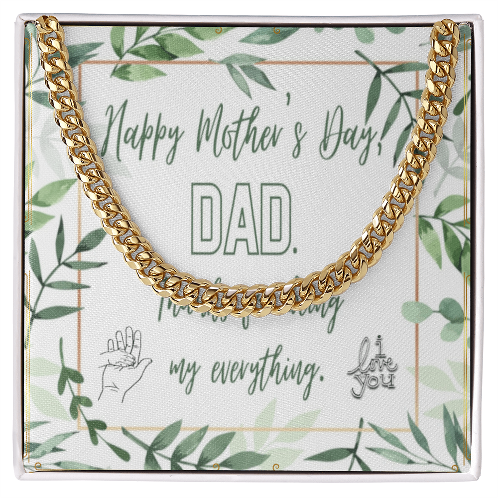 Happy Mother's Day DAD for being my Everything with Cuban Link Chain