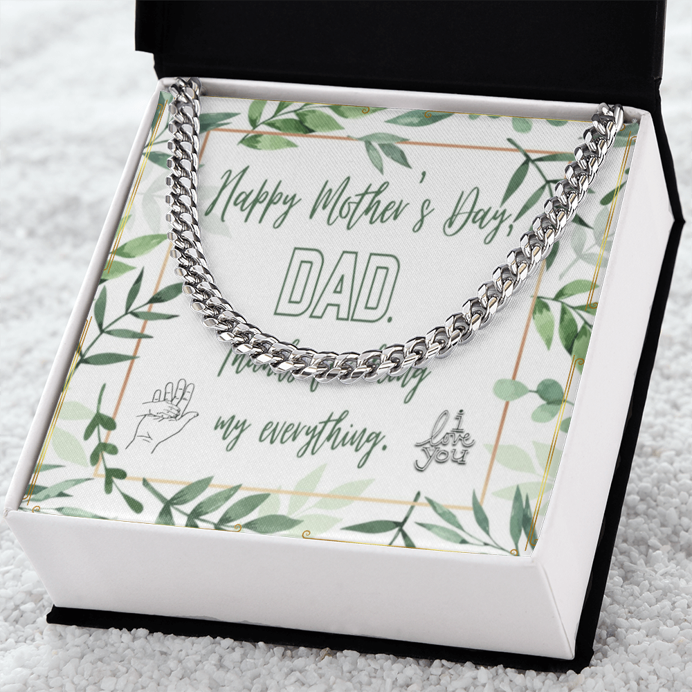Happy Mother's Day DAD for being my Everything with Cuban Link Chain
