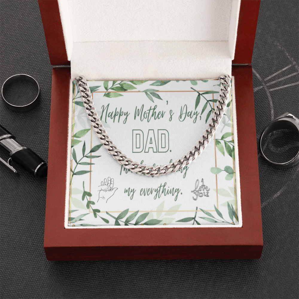 Happy Mother's Day DAD for being my Everything with Cuban Link Chain