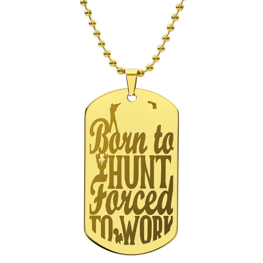 Born to Hunt Forced to Work Engraved Dog Tag Necklace