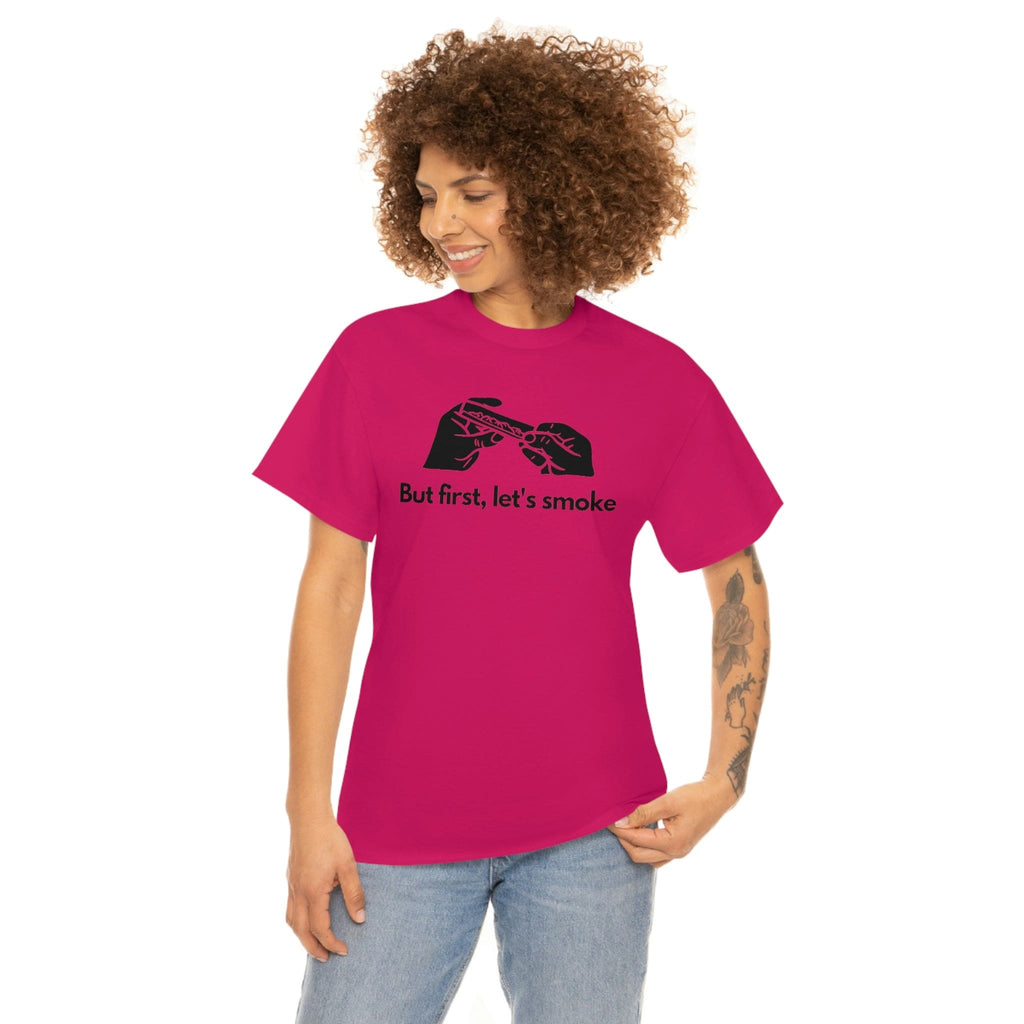 But First, Let's Smoke Tee