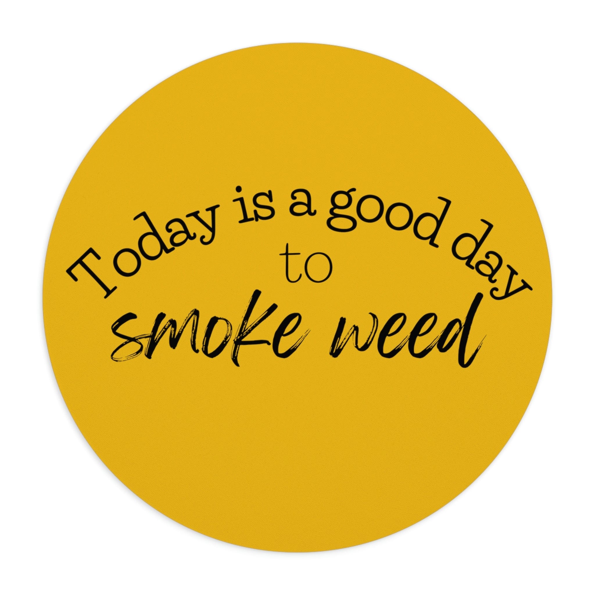 Today is a Good Day to Smoke Weed Yellow Mouse Pad