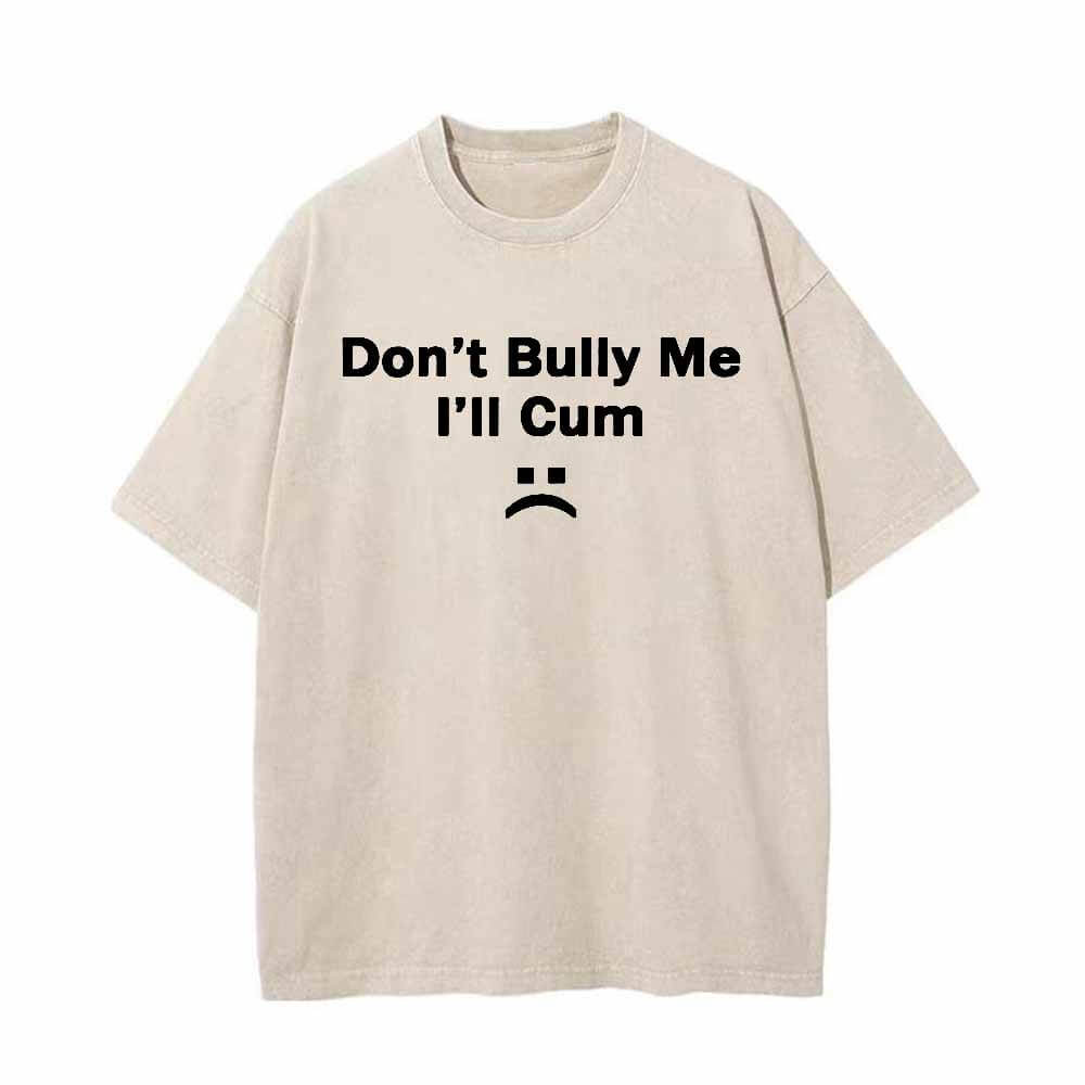 Multicolor Don’t Bully Me I’ll Cum Vintage Washed T-shirt
