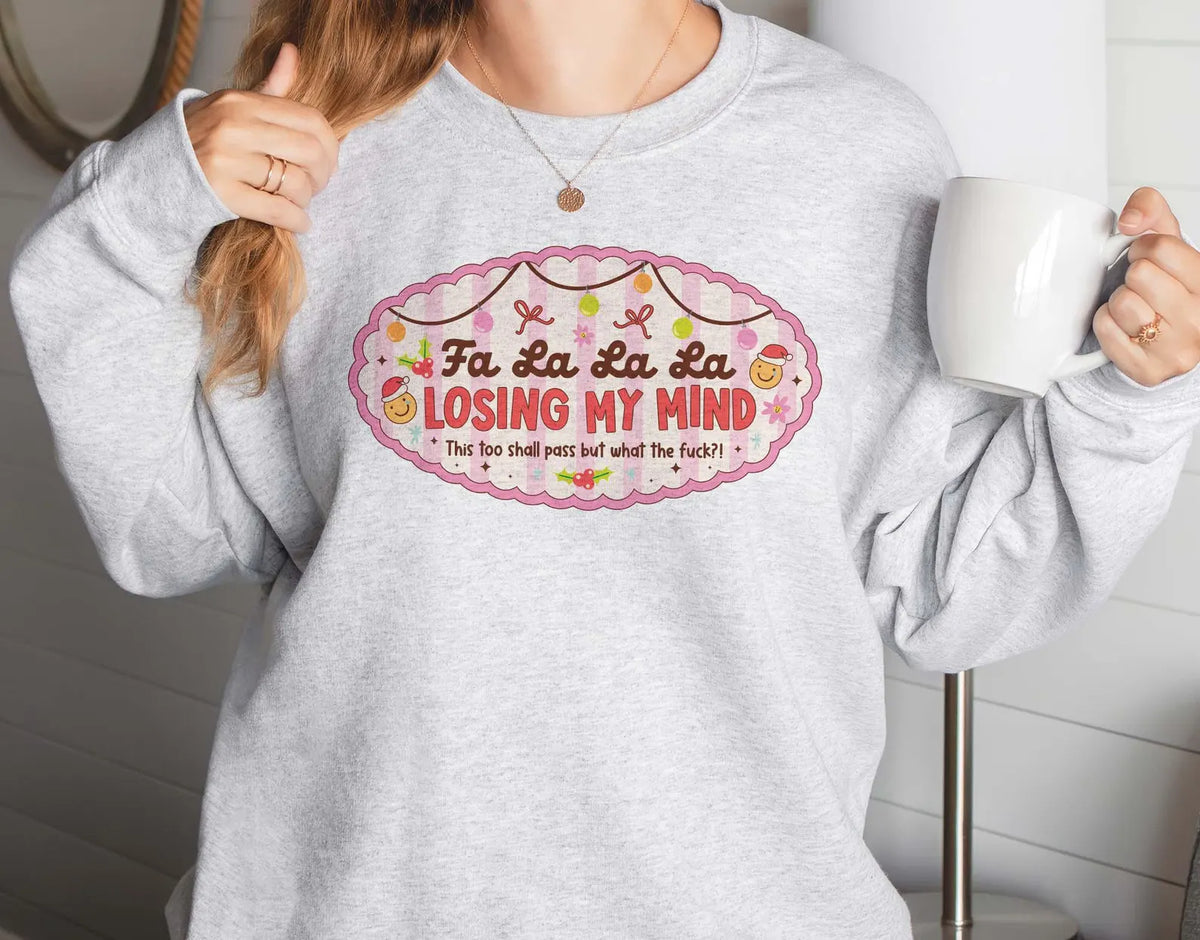 Fa la la losing my mind tee or sweatshirt