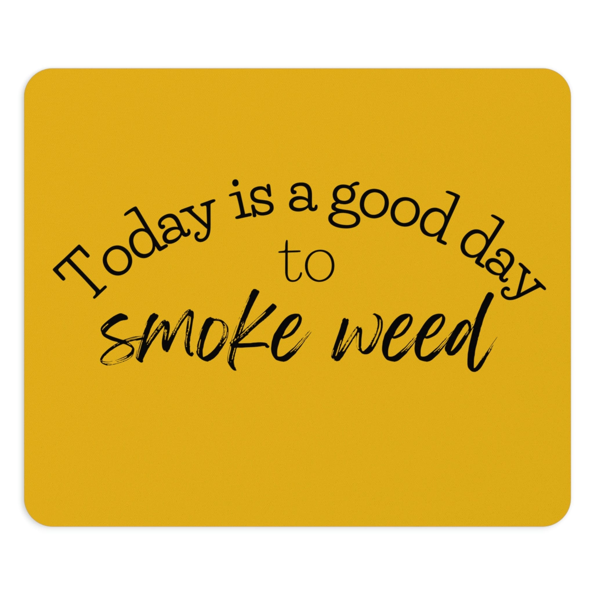 Today is a Good Day to Smoke Weed Yellow Mouse Pad