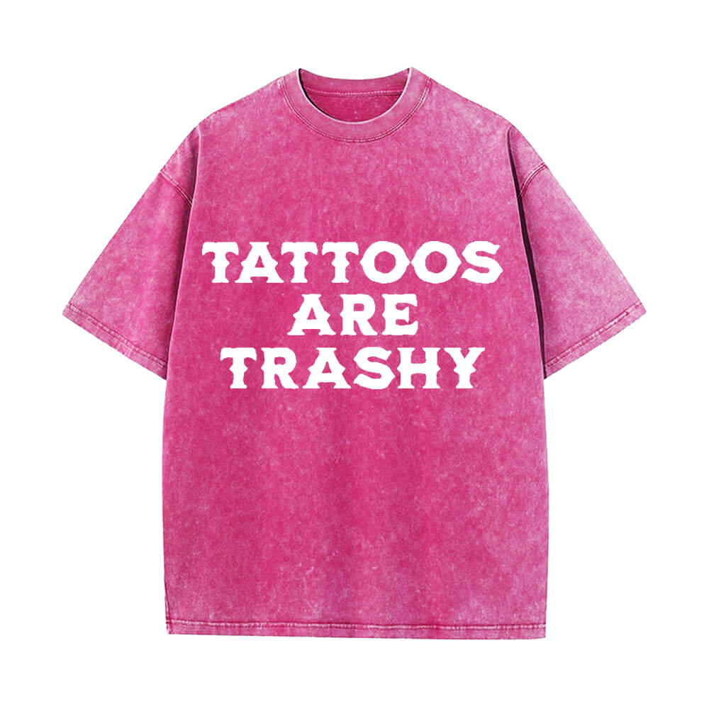 Solid Color Vintage Washed Tattoos Are Trashy T-shirt